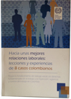 Hacia unas mejores relaciones laborales: lecciones y experiencias de 8 casos colombianos